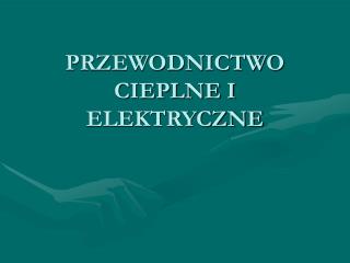 PRZEWODNICTWO CIEPLNE I ELEKTRYCZNE