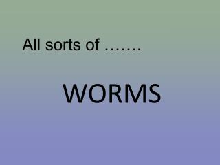 WORMS