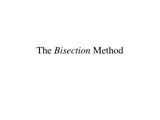 The Bisection Method