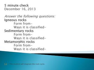 5 minute check December 16, 2013 Answer the following questions: Igneous rocks Form from-