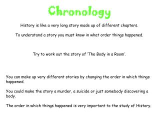 You can make up very different stories by changing the order in which things happened.