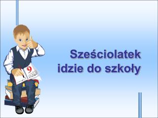 Sześciolatek idzie do szkoły