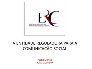 A ENTIDADE REGULADORA PARA A COMUNICAÇÃO SOCIAL