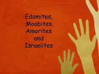 Edomites, Moabites, Amorites and Israelites