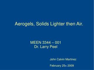 Aerogels, Solids Lighter then Air.