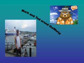 Mark and Ted arond theWorld