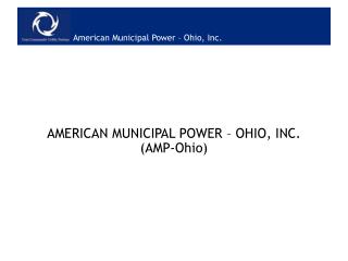 AMERICAN MUNICIPAL POWER – OHIO, INC. (AMP-Ohio)