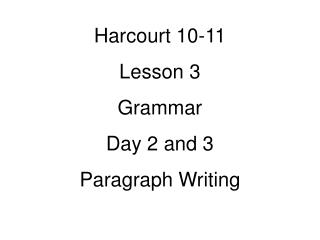 Harcourt 10-11 Lesson 3 Grammar Day 2 and 3 Paragraph Writing