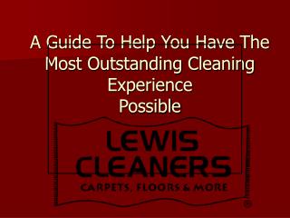 A Guide To Help You Have The Most Outstanding Cleaning Experience Possible