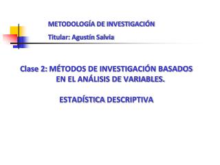 Clase 2: MÉTODOS DE INVESTIGACIÓN BASADOS EN EL ANÁLISIS DE VARIABLES. ESTADÍSTICA DESCRIPTIVA