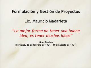 Formulación y Gestión de Proyectos Lic. Mauricio Madarieta