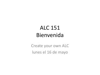 ALC 151 Bienvenida