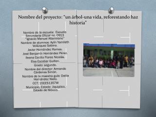 Nombre del proyecto: “un árbol-una vida, reforestando haz historia”