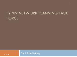 FY ‘09 NETWORK PLANNING TASK FORCE