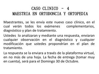 CASO CLINICO – 4 MAESTRIA EN ORTODONCIA Y ORTOPEDIA