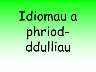 Idiomau a phriod-ddulliau