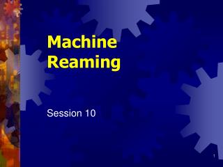 Machine Reaming