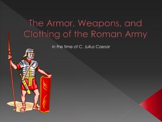 The Armor, Weapons, and Clothing of the Roman Army