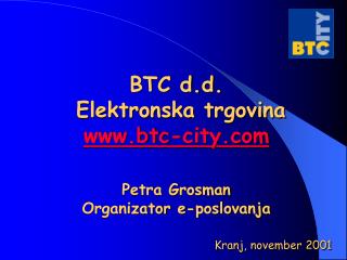 BTC d.d. Elektronska trgovina btc-city Petra Grosman Organizator e-poslovanja