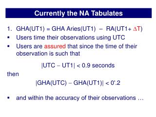 GHA(UT1) = GHA Aries(UT1) – RA(UT1+ T ) Users time their observations using UTC