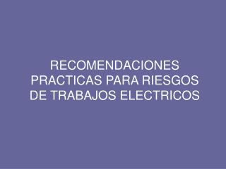 RECOMENDACIONES PRACTICAS PARA RIESGOS DE TRABAJOS ELECTRICOS