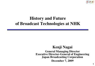 History and Future of Broadcast Technologies at NHK