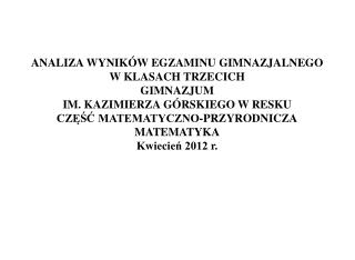 WYNIKI EGZAMINU GIMNAZJALNEGO 2012 – RESKO CZĘŚĆ MATEMATYCZNO – PRZYRODNICZA Matematyka