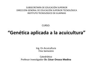 CURSO: “Genética aplicada a la acuicultura” Ing. En Acuicultura 7mo Semestre Catedrático