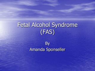 Fetal Alcohol Syndrome (FAS)