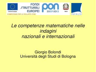 Le competenze matematiche nelle indagini nazionali e internazionali Giorgio Bolondi