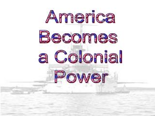 America Becomes a Colonial Power