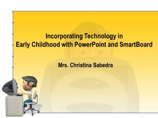Incorporating Technology in Early Childhood with PowerPoint and SmartBoard