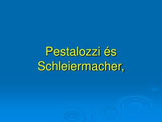 Pestalozzi és Schleiermacher,