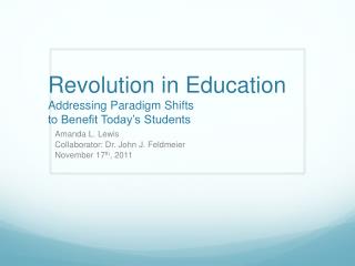 Revolution in Education Addressing Paradigm Shifts to Benefit Today’s Students