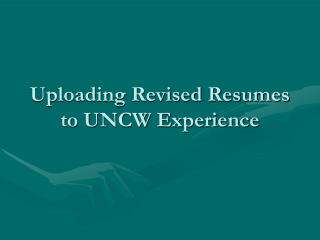 Uploading Revised Resumes to UNCW Experience
