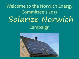 Welcome to the Norwich Energy Committee’s 2013 Solarize Norwich Campaign