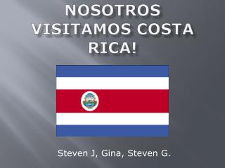 Nosotros visitamos Costa Rica!