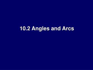 10.2 Angles and Arcs