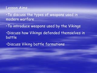 Lesson Aims… To discuss the types of weapons used in modern warfare