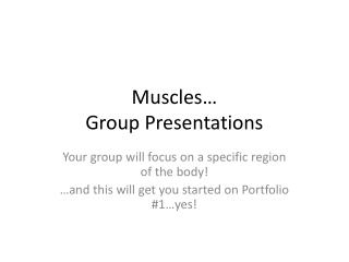 Muscles… Group Presentations