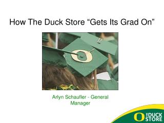 How The Duck Store “ Gets Its Grad On ”