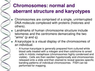 Chromosomes: normal and aberrant structure and karyotypes