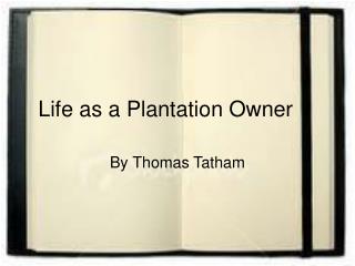 Life as a Plantation Owner