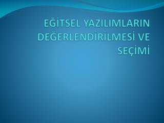 EĞİTSEL YAZILIMLARIN DEĞERLENDİRİLMESİ VE SEÇİMİ