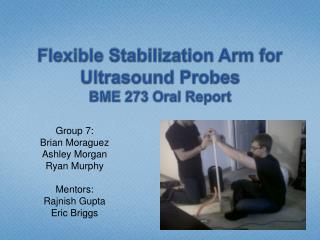 Flexible Stabilization Arm for Ultrasound Probes BME 273 Oral Report