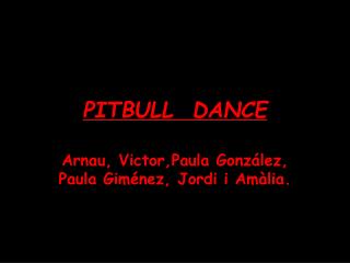 PITBULL DANCE