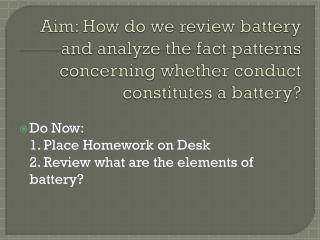 Do Now: 	1. Place Homework on Desk 	2. Review what are the elements of battery?