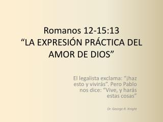 Romanos 12-15:13 “LA EXPRESIÓN PRÁCTICA DEL AMOR DE DIOS”