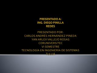 Presentado a: Ing. Diego Pinilla Redes