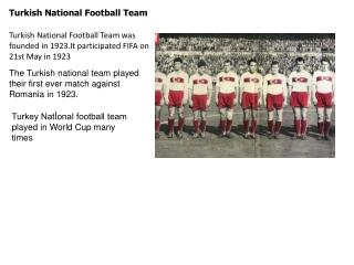 . Turkish National Football Team was founded in 1923.It participated FIFA on 21st May in 1923
